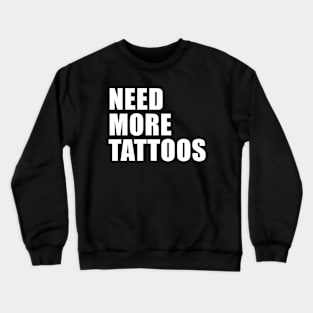 NEED MORE TATTOOS Crewneck Sweatshirt